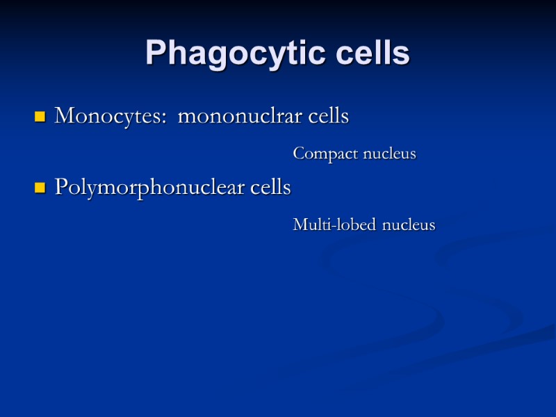 Phagocytic cells Monocytes:  mononuclrar cells        